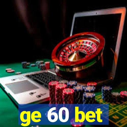 ge 60 bet